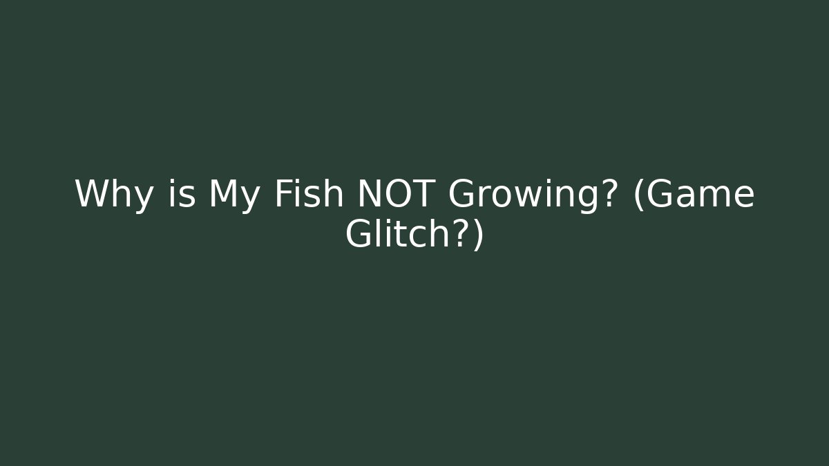 Why is My Fish NOT Growing? (Game Glitch?) - Create More Assets