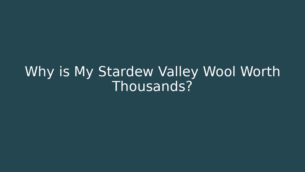 Why is My Stardew Valley Wool Worth Thousands?