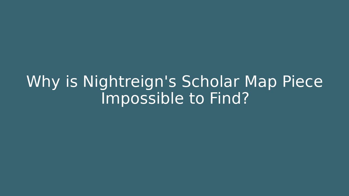 Why is Nightreign's Scholar Map Piece Impossible to Find?