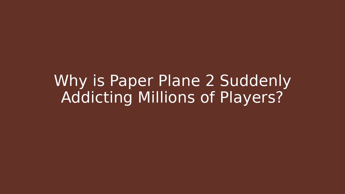 Why is Paper Plane 2 Suddenly Addicting Millions of Players?