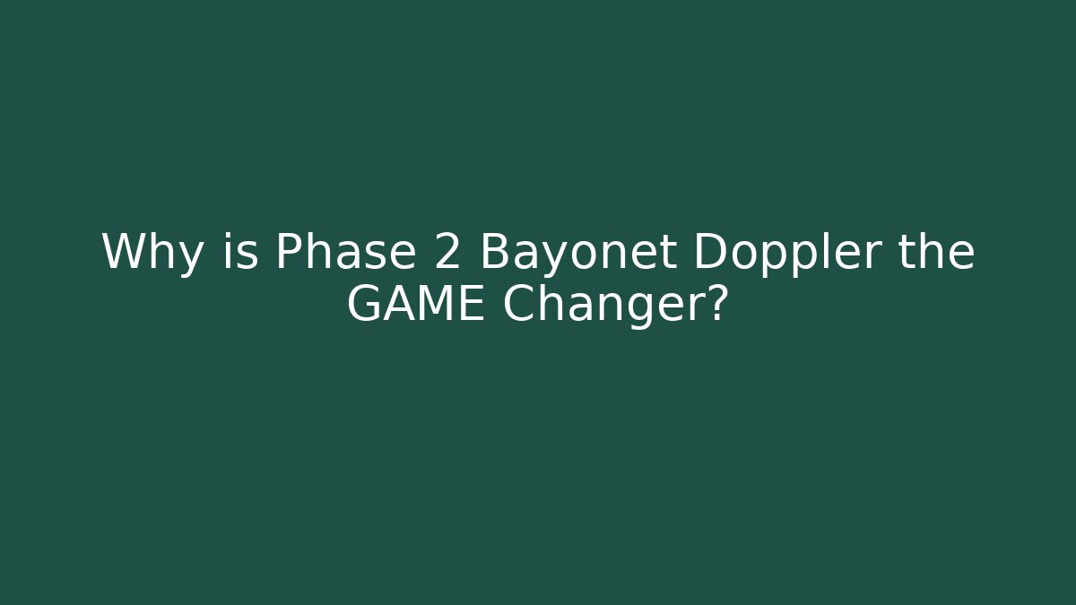 Why is Phase 2 Bayonet Doppler the GAME Changer? - Create More Assets