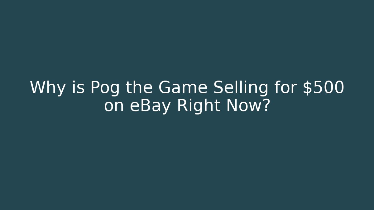 Why is Pog the Game Selling for $500 on eBay Right Now?