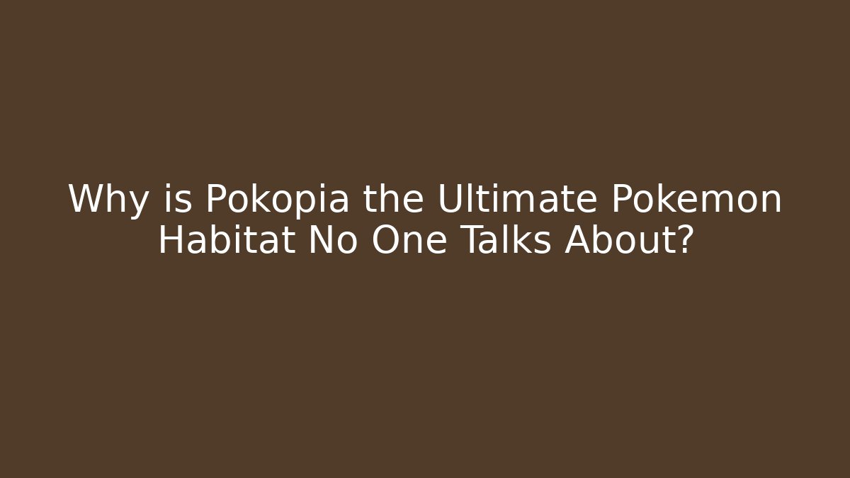 Why is Pokopia the Ultimate Pokémon Habitat No One Talks About?