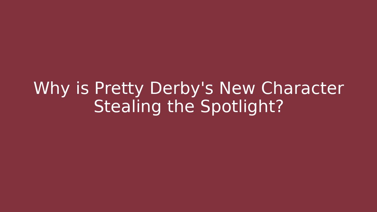 Why is Pretty Derby's New Character Stealing the Spotlight?