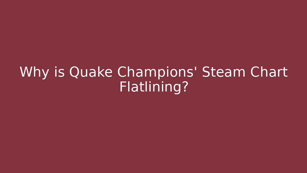 Why is Quake Champions' Steam Chart Flatlining?