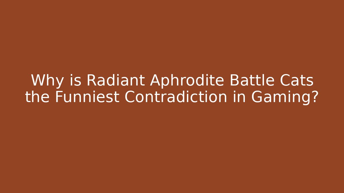 Why is Radiant Aphrodite Battle Cats the Funniest Contradiction in Gaming?