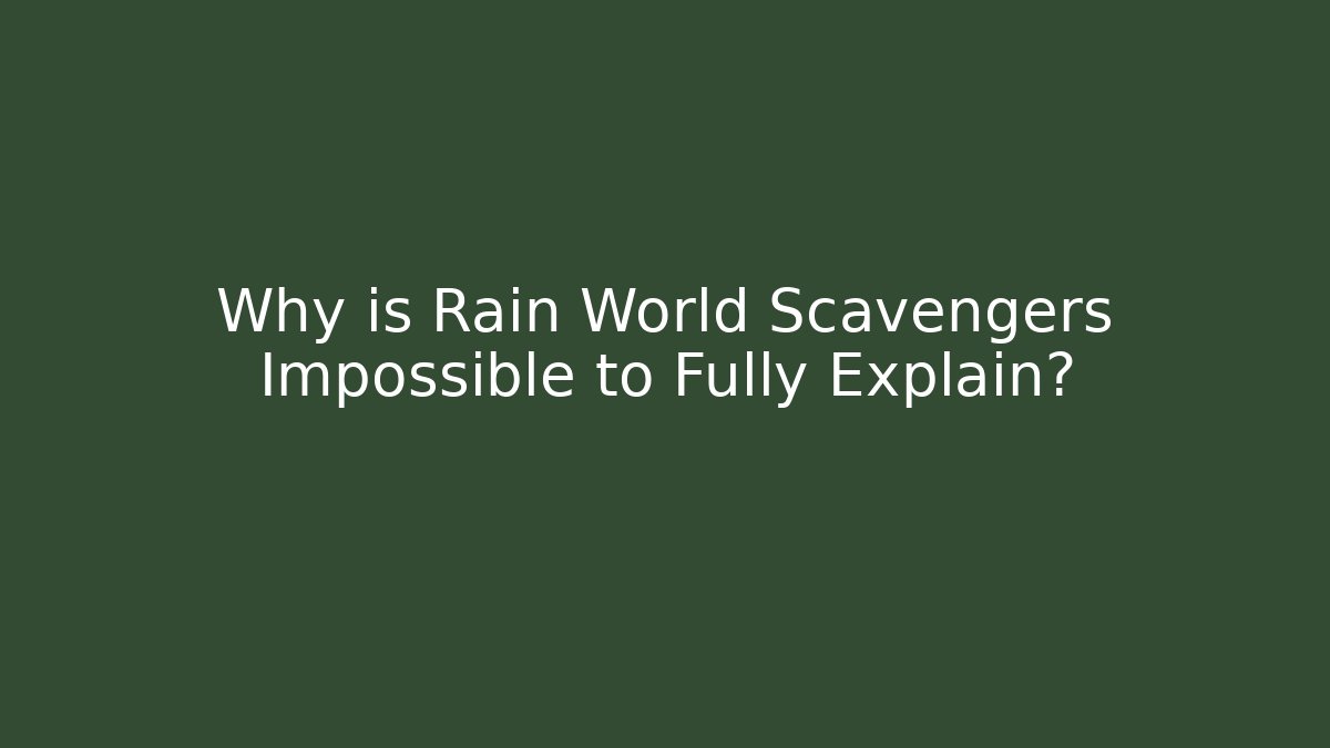 Why is Rain World Scavengers Impossible to Fully Explain? - Create More Assets