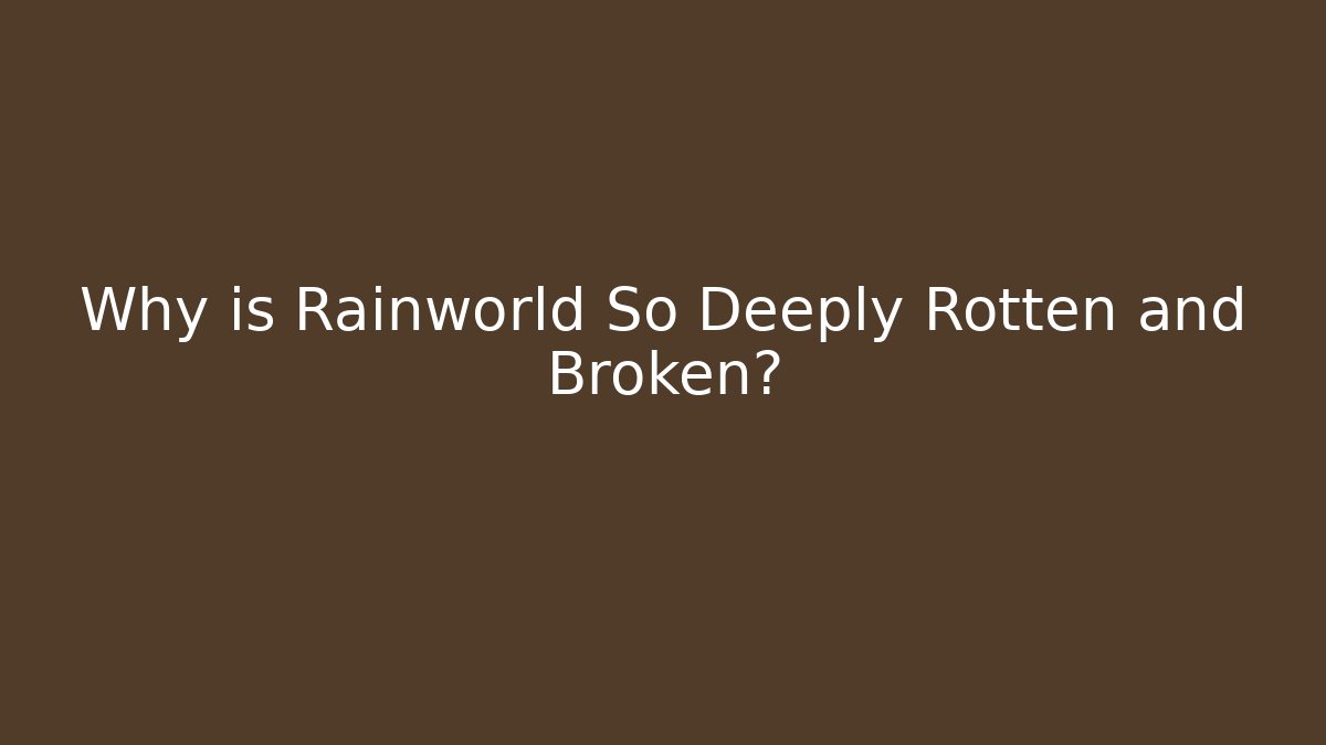 Why is Rainworld So Deeply Rotten and Broken?