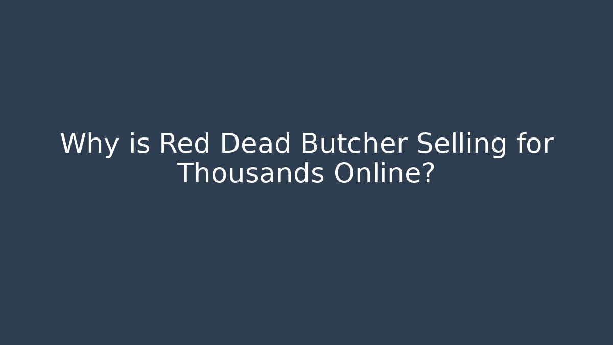 Why is Red Dead Butcher Selling for Thousands Online?