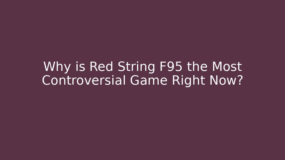 Why is Red String F95 the Most Controversial Game Right Now?