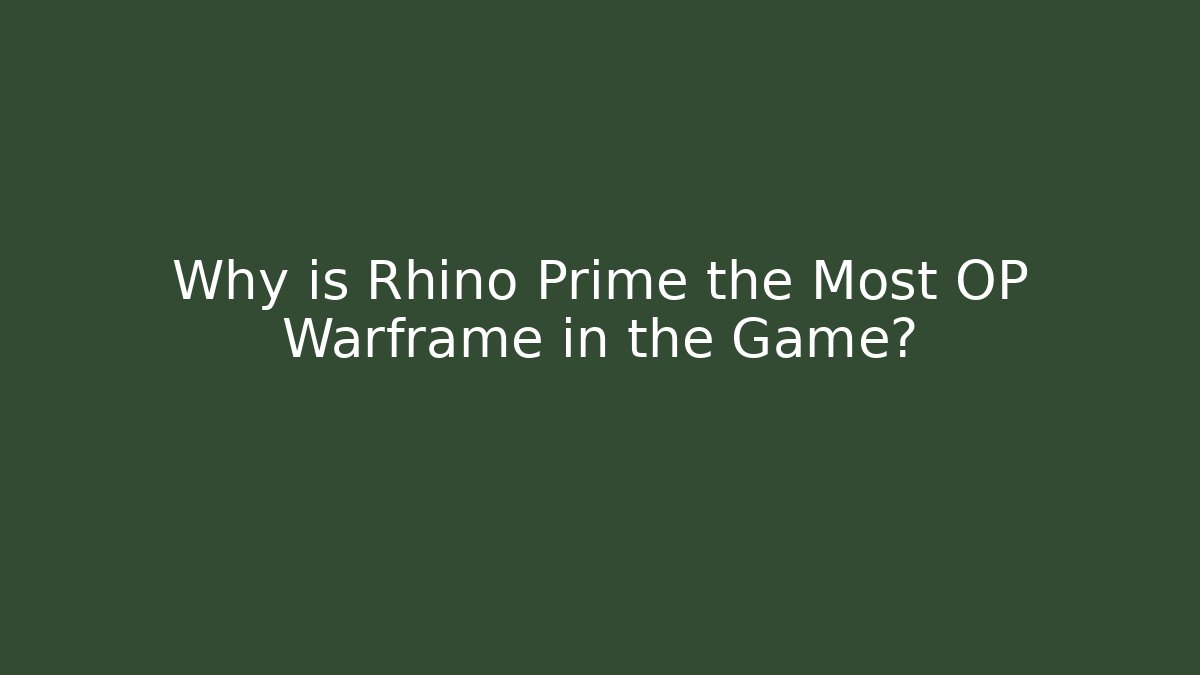 Why is Rhino Prime the Most OP Warframe in the Game?