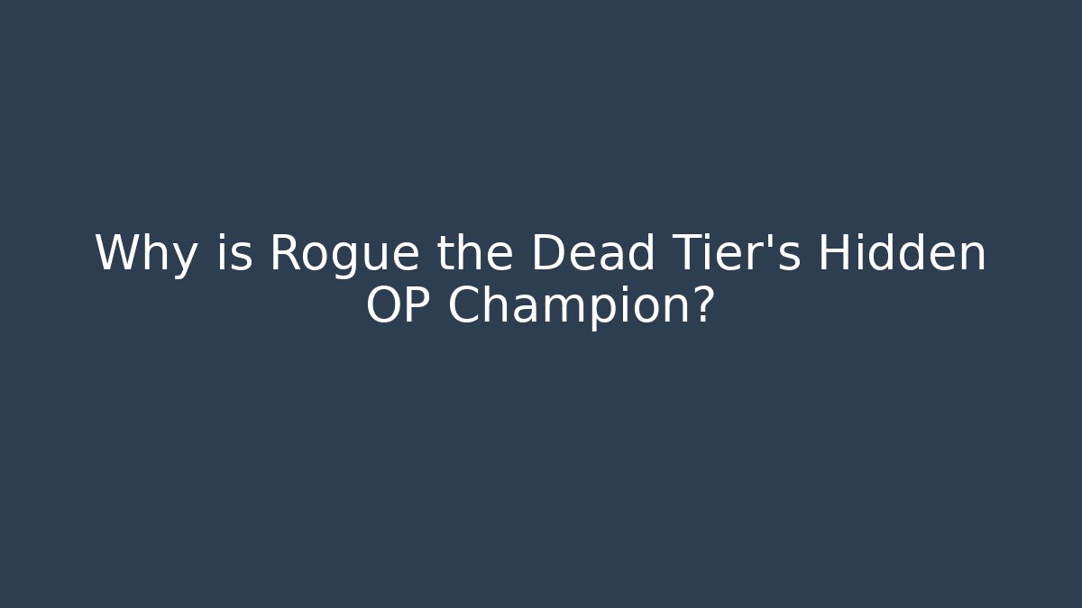 Why is Rogue the Dead Tier's Hidden OP Champion? - Create More Assets