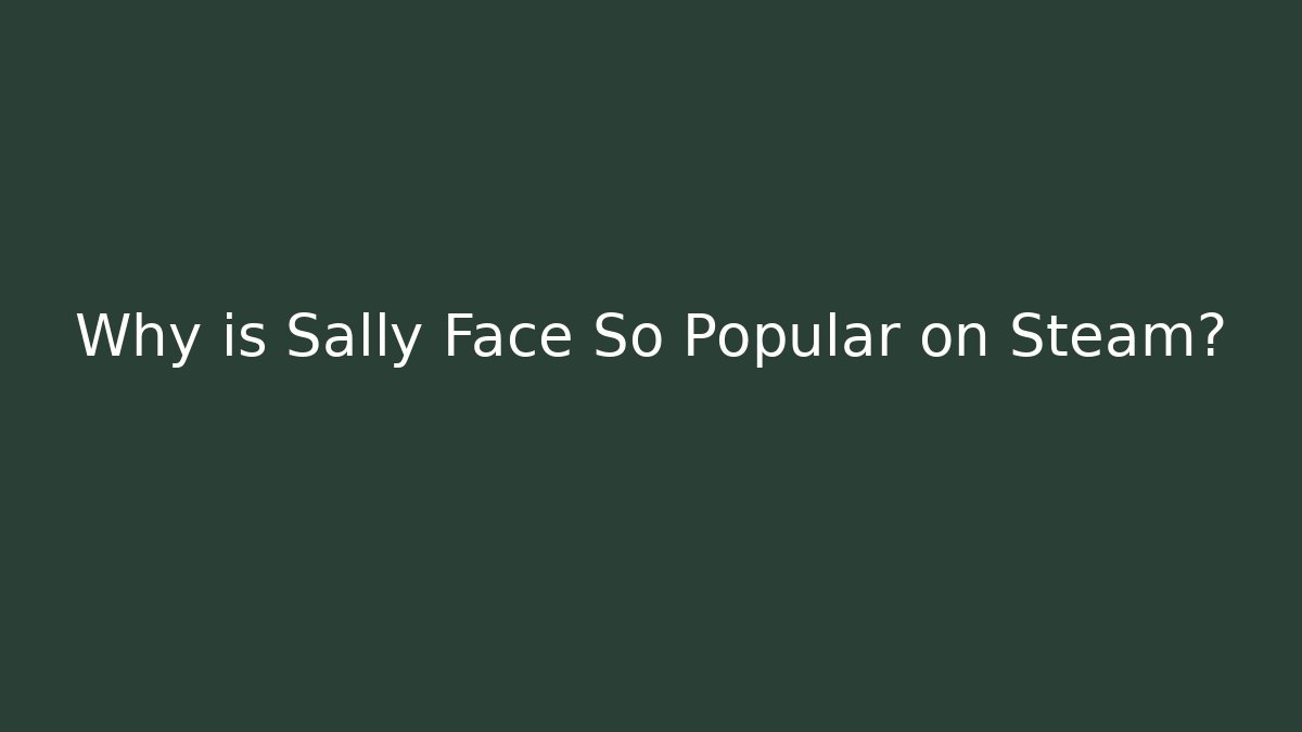 Why is Sally Face So Popular on Steam?