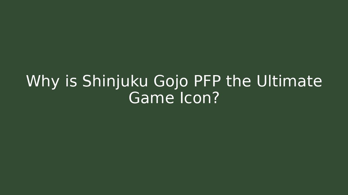 Why is Shinjuku Gojo PFP the Ultimate Game Icon?