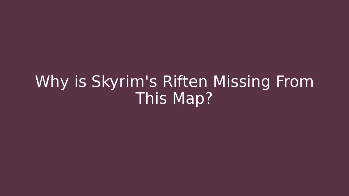 Why is Skyrim's Riften Missing From This Map?