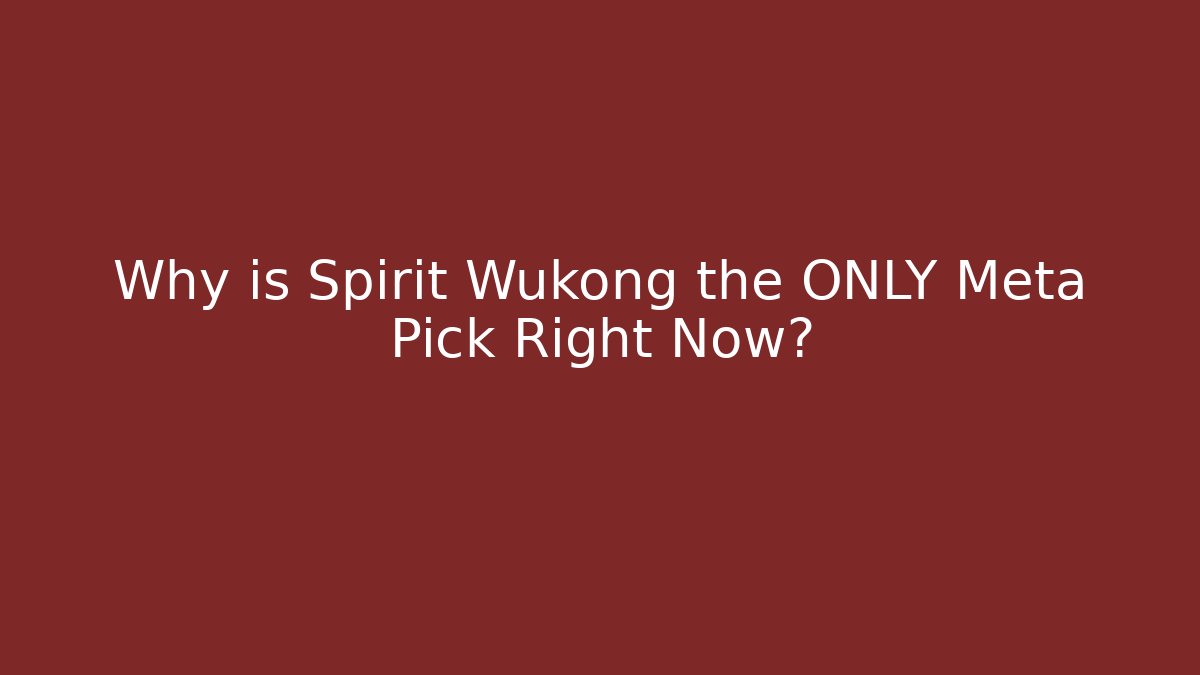 Why is Spirit Wukong the ONLY Meta Pick Right Now?