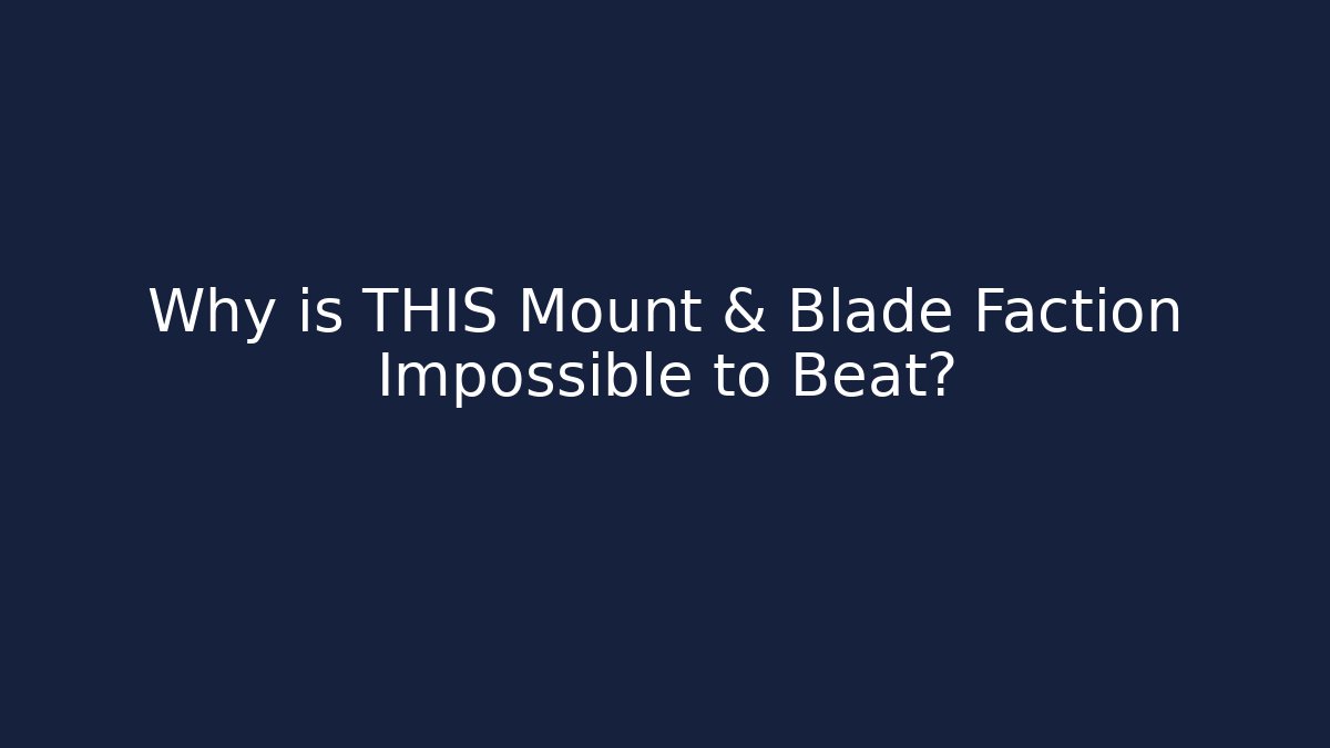 Why is THIS Mount & Blade Faction Impossible to Beat?
