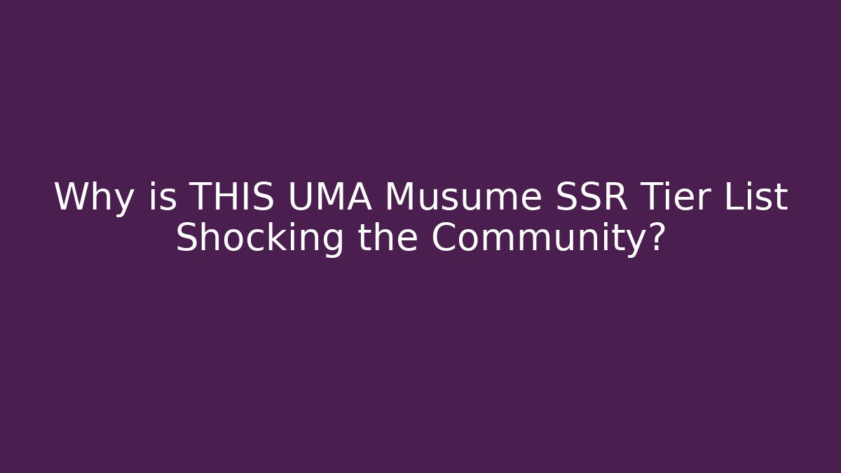 Why is THIS UMA Musume SSR Tier List Shocking the Community?