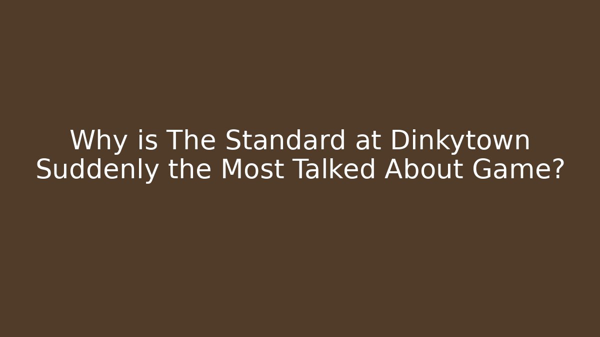 Why is The Standard at Dinkytown Suddenly the Most Talked About Game?