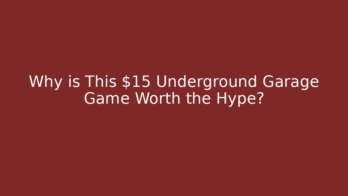 Why is This $15 Underground Garage Game Worth the Hype?