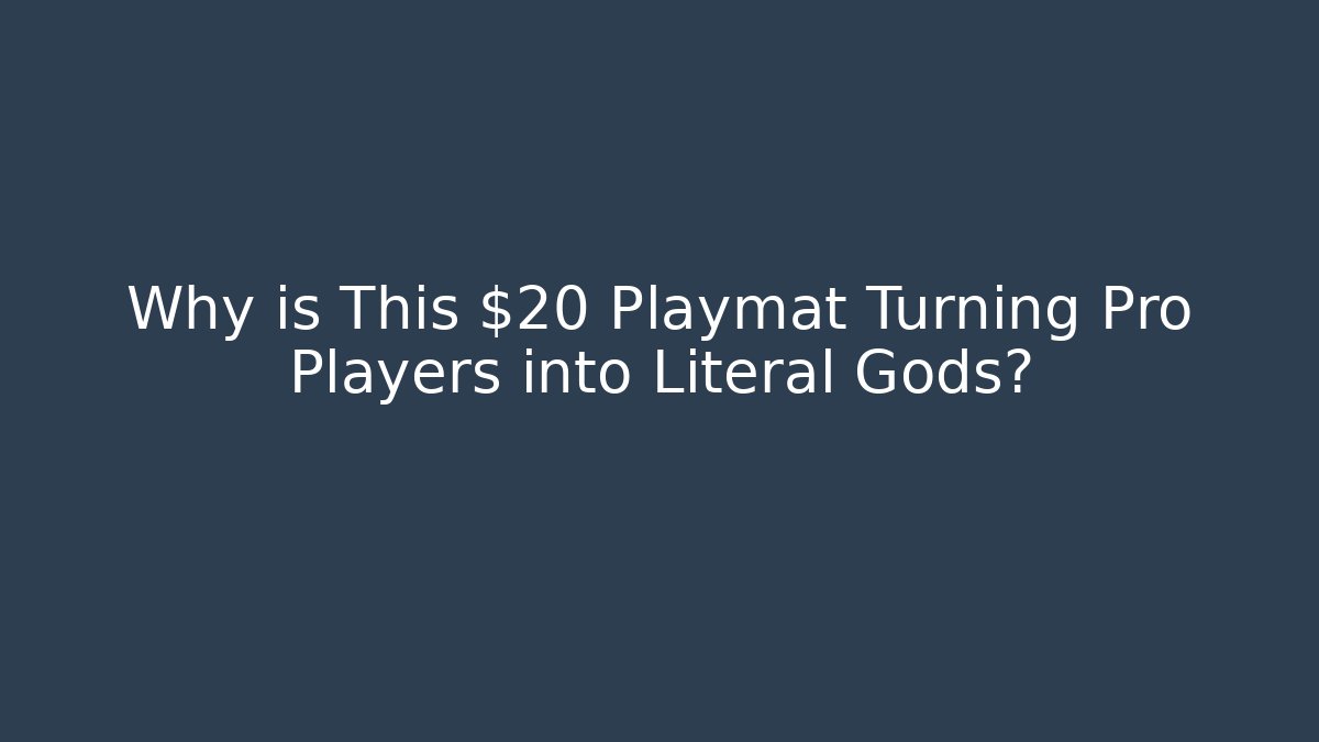 Why is This $20 Playmat Turning Pro Players into Literal Gods?