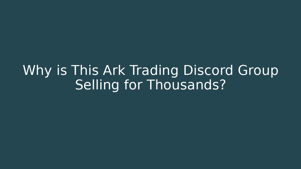 Why is This Ark Trading Discord Group Selling for Thousands?
