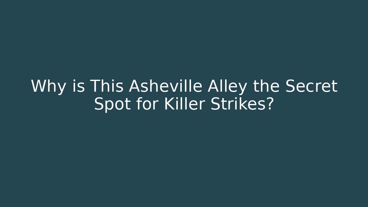 Why is This Asheville Alley the Secret Spot for Killer Strikes?