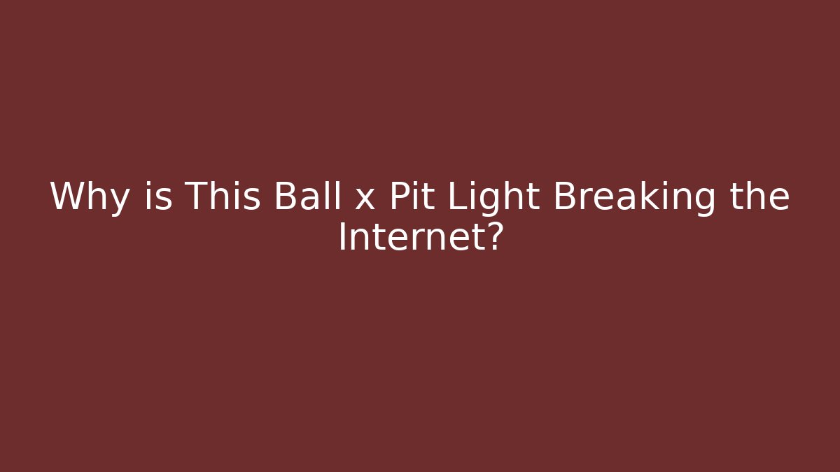 Why is This Ball x Pit Light Breaking the Internet? - Create More Assets