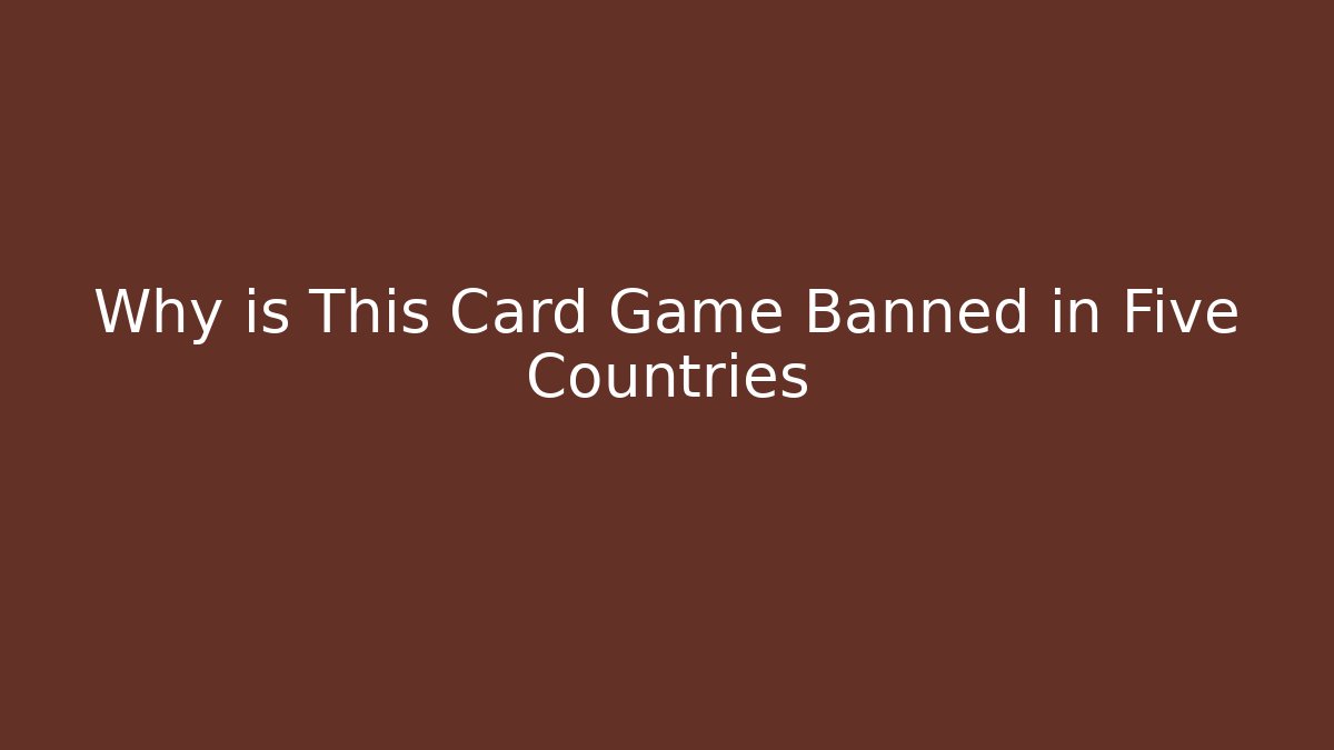 Why is This Card Game Banned in Five Countries