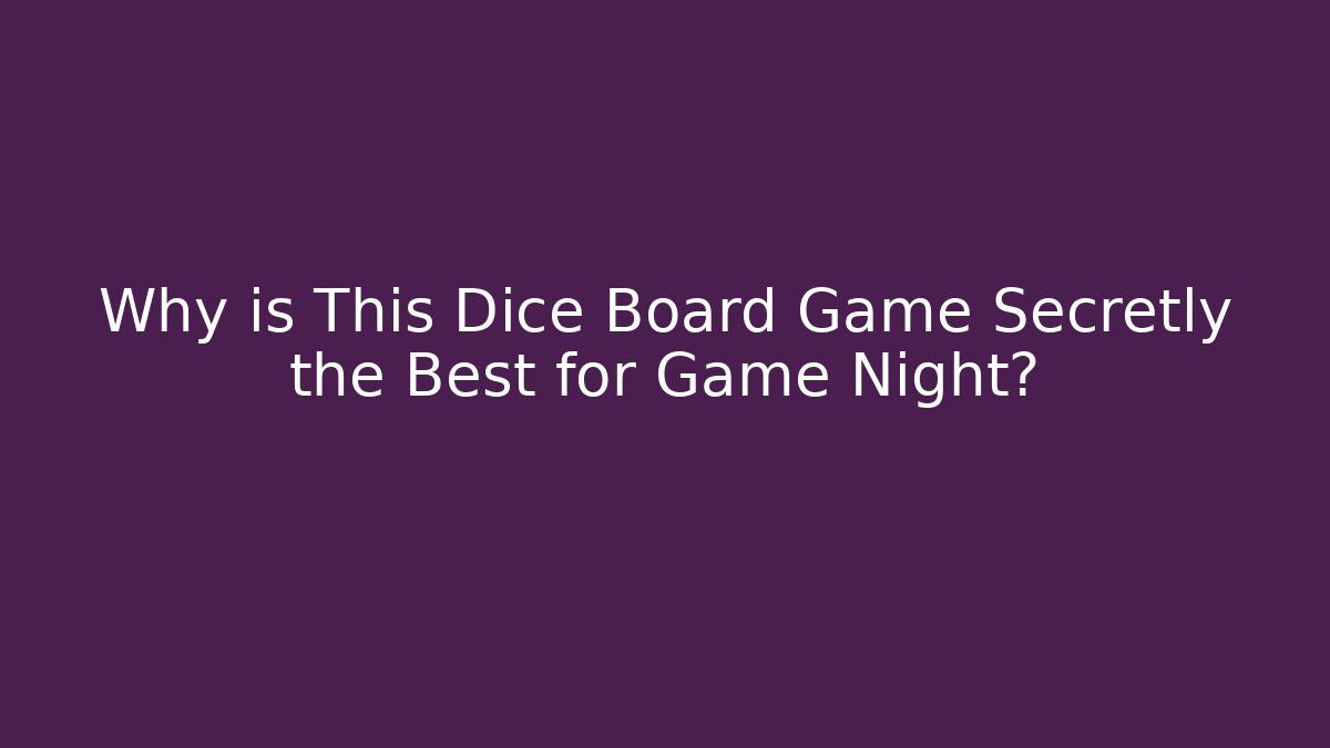 Why is This Dice Board Game Secretly the Best for Game Night?