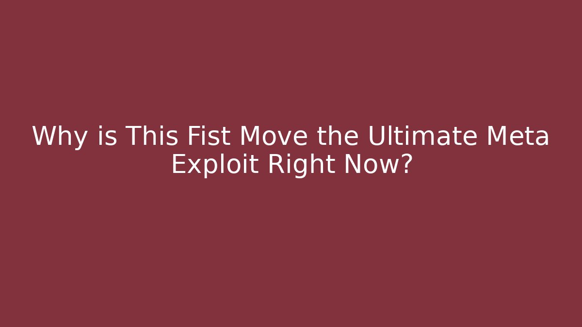 Why is This Fist Move the Ultimate Meta Exploit Right Now?