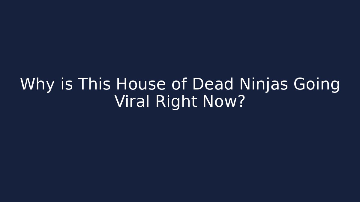 Why is This House of Dead Ninjas Going Viral Right Now?