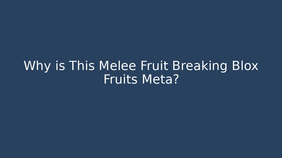 Why is This Melee Fruit Breaking Blox Fruits Meta?