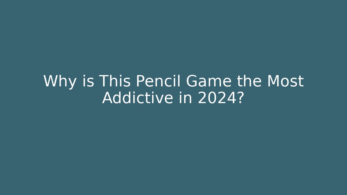 Why is This Pencil Game the Most Addictive in 2024?