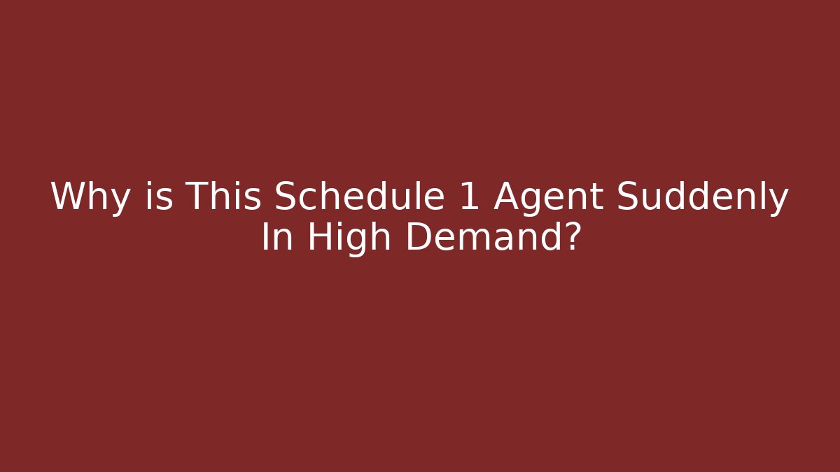 Why is This Schedule 1 Agent Suddenly In High Demand? - Create More Assets