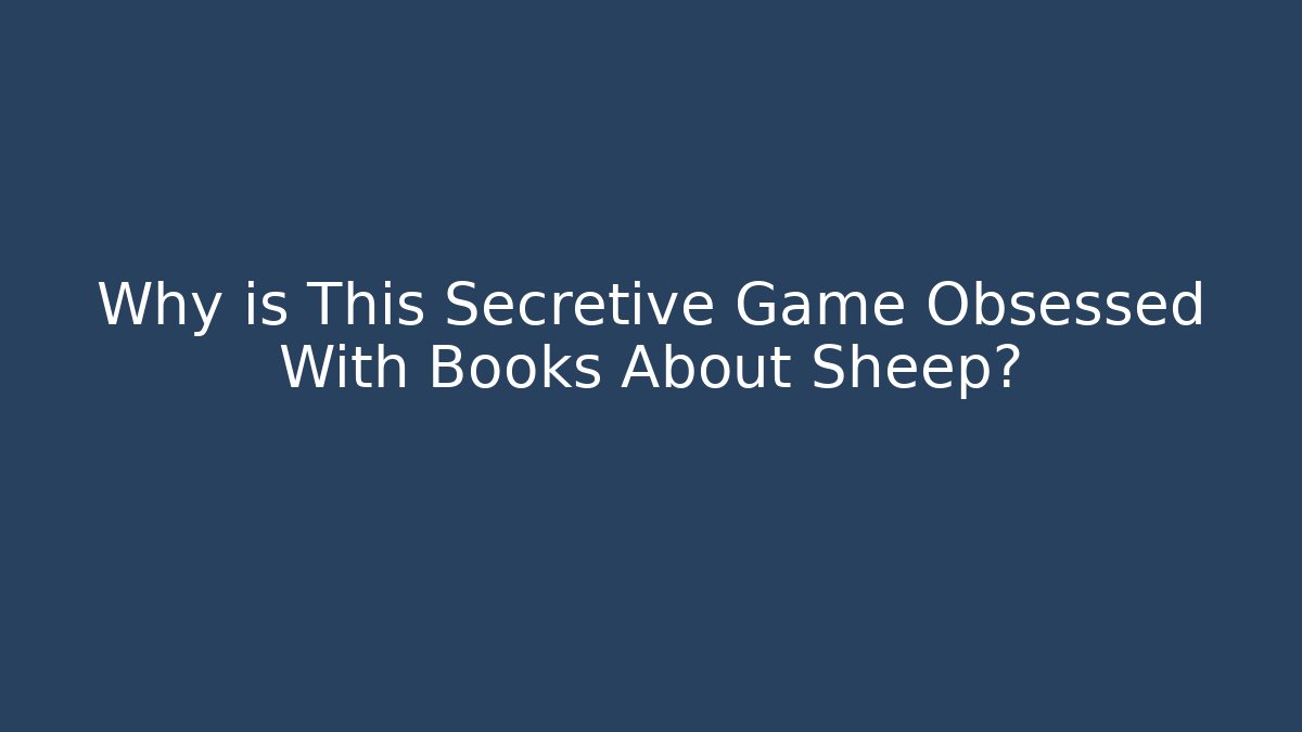 Why is This Secretive Game Obsessed With Books About Sheep?