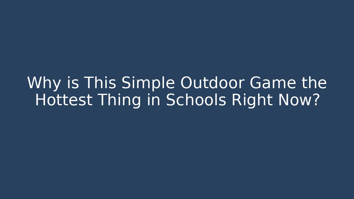 Why is This Simple Outdoor Game the Hottest Thing in Schools Right Now?