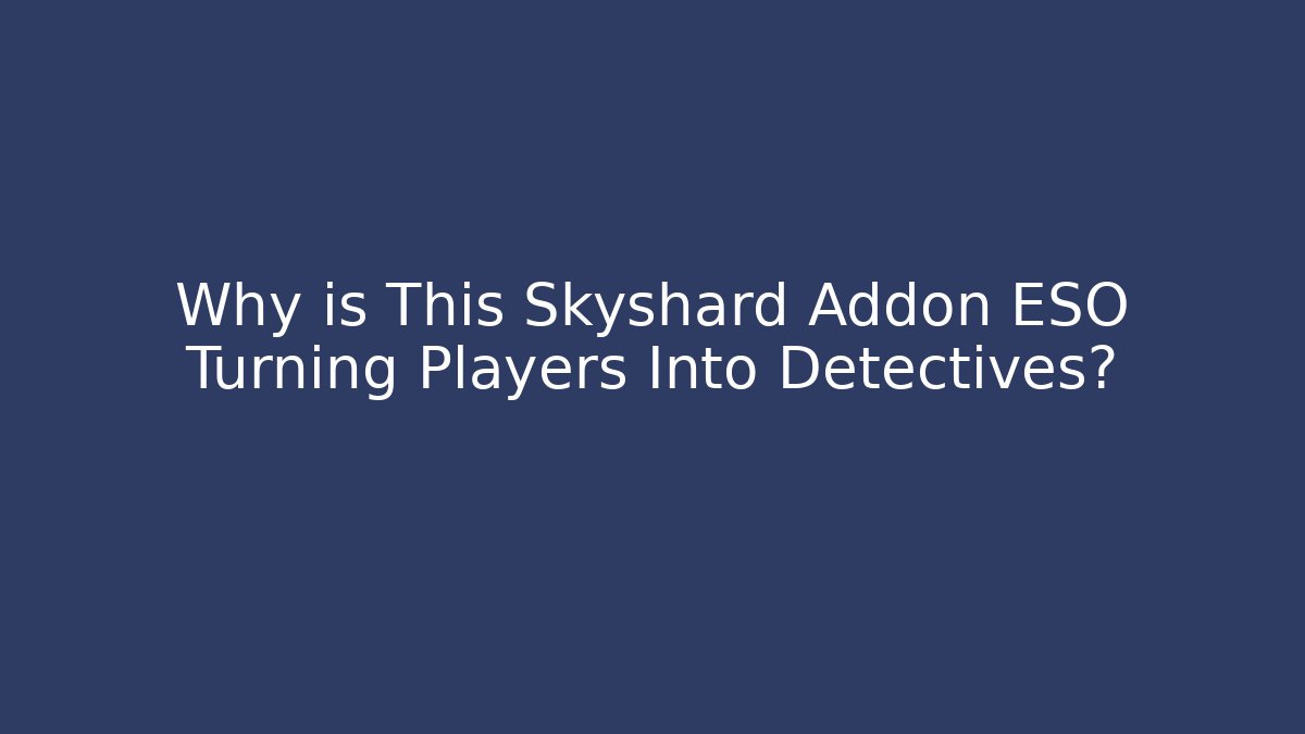 Why is This Skyshard Addon ESO Turning Players Into Detectives?