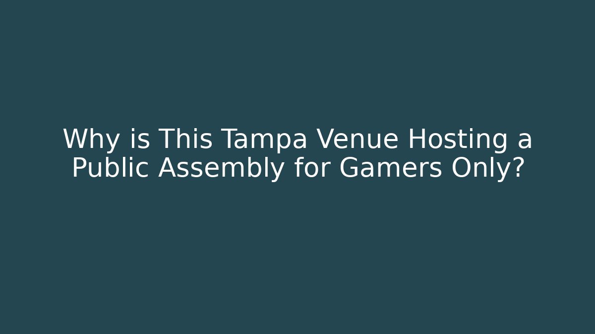 Why is This Tampa Venue Hosting a Public Assembly for Gamers Only?