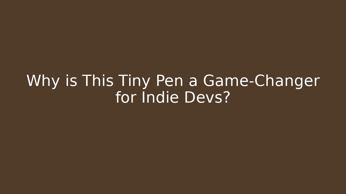 Why is This Tiny Pen a Game-Changer for Indie Devs?