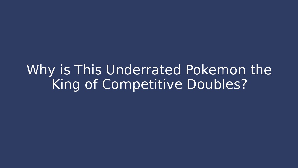 Why is This Underrated Pokemon the King of Competitive Doubles?