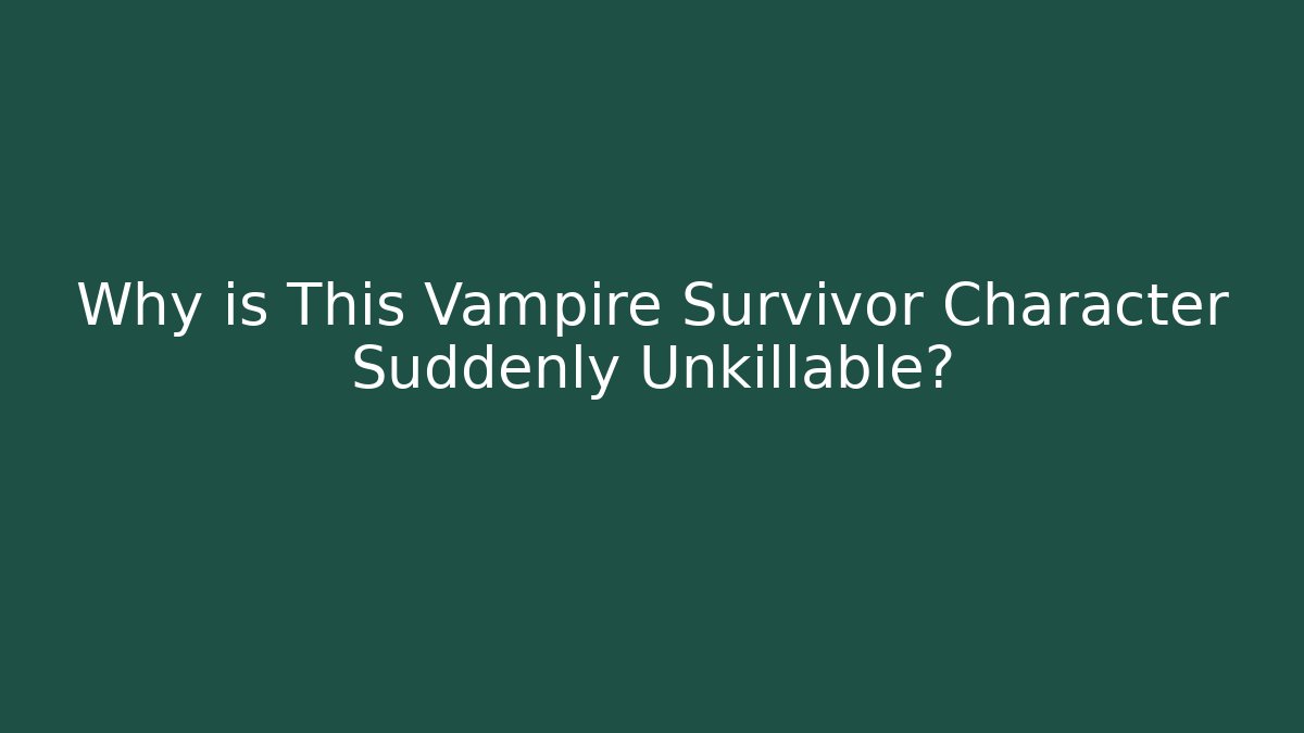 Why is This Vampire Survivor Character Suddenly Unkillable? - Create More Assets
