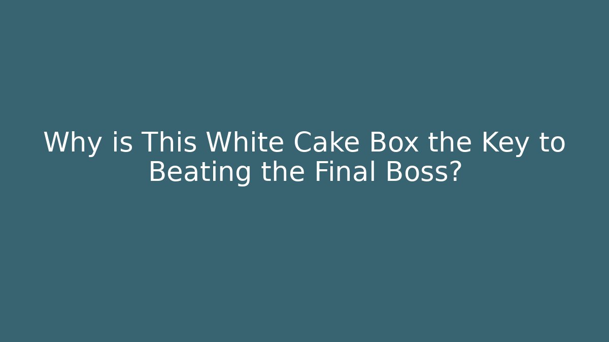 Why is This White Cake Box the Key to Beating the Final Boss?