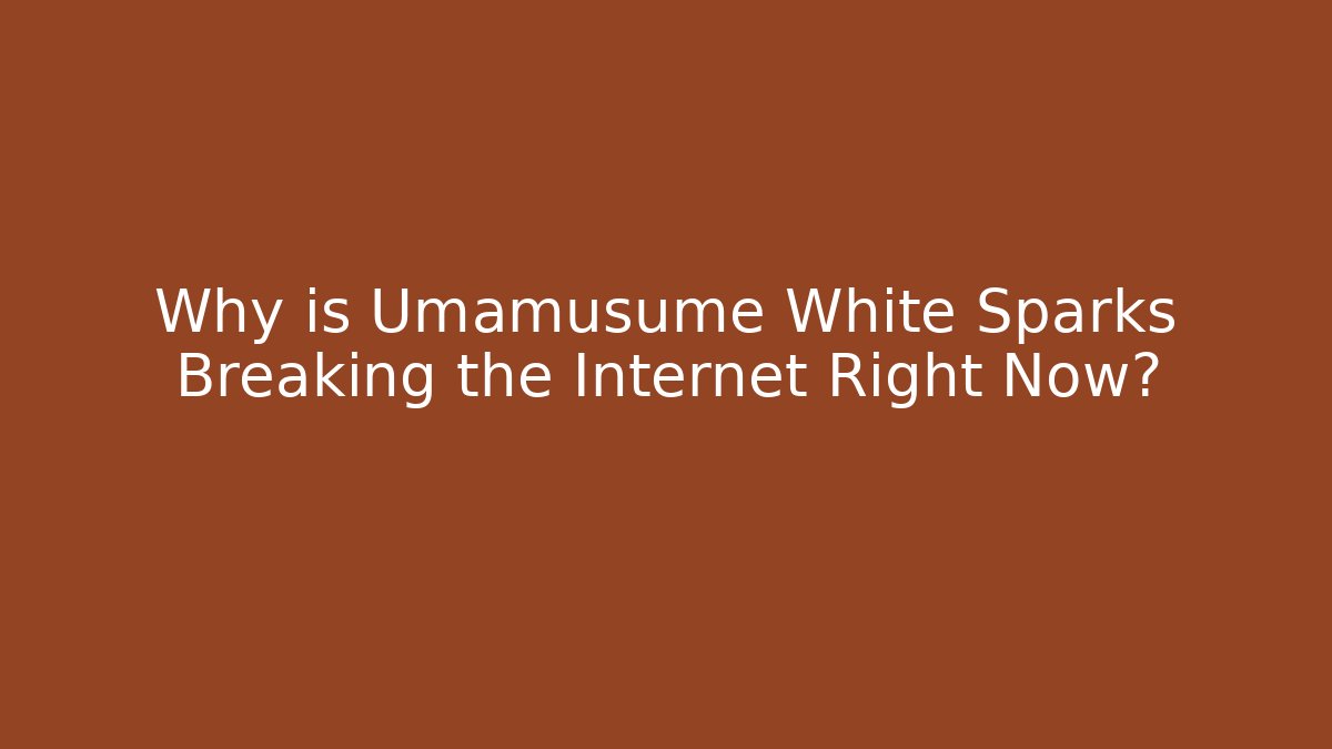 Why is Umamusume White Sparks Breaking the Internet Right Now?