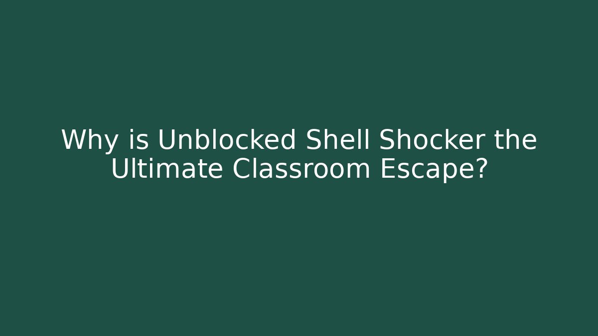 Why is Unblocked Shell Shocker the Ultimate Classroom Escape? - Create More Assets