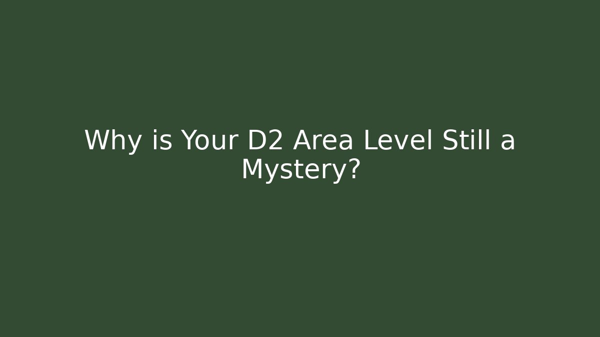 Why is Your D2 Area Level Still a Mystery? - Create More Assets