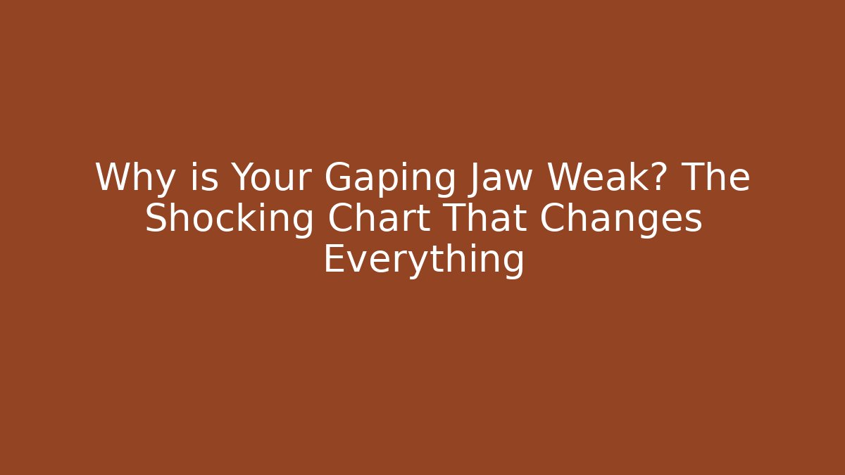 Why is Your Gaping Jaw Weak? The Shocking Chart That Changes Everything