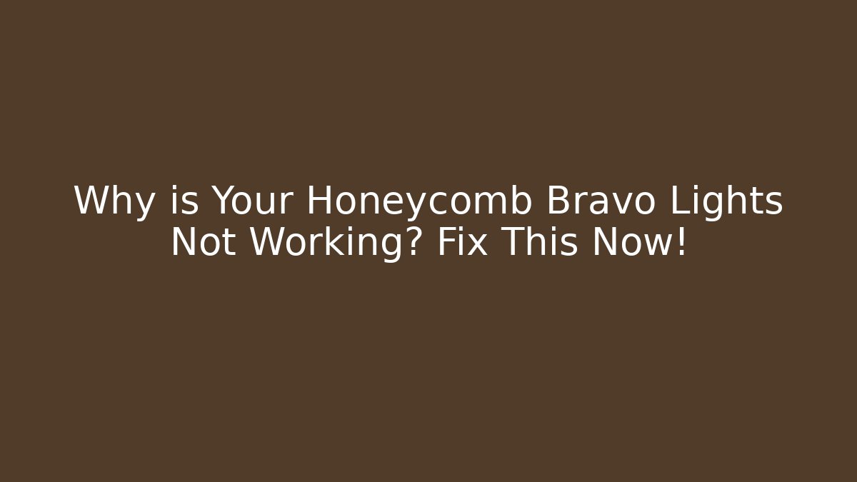 Why is Your Honeycomb Bravo Lights Not Working? Fix This Now!