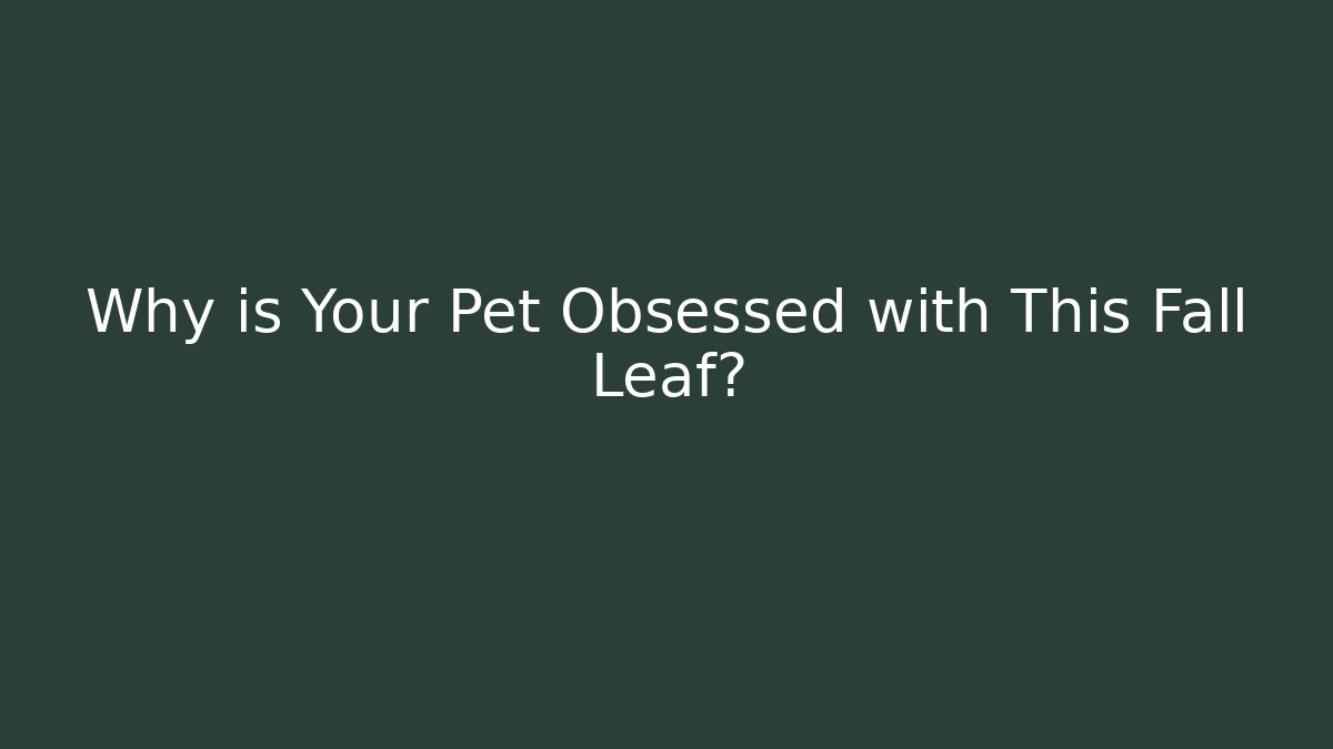 Why is Your Pet Obsessed with This Fall Leaf? - Create More Assets