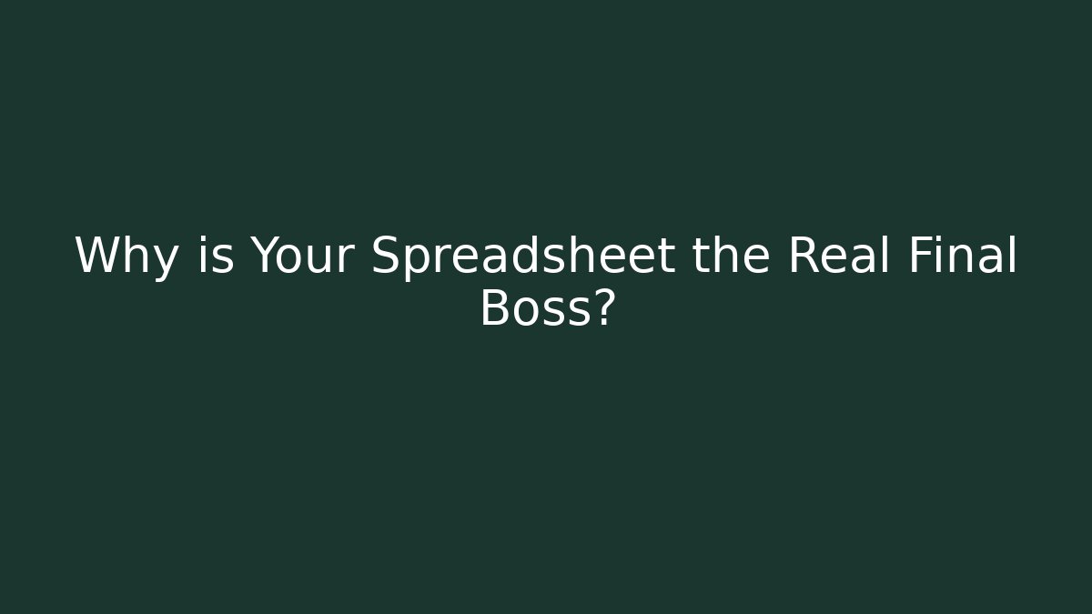 Why is Your Spreadsheet the Real Final Boss? - Create More Assets